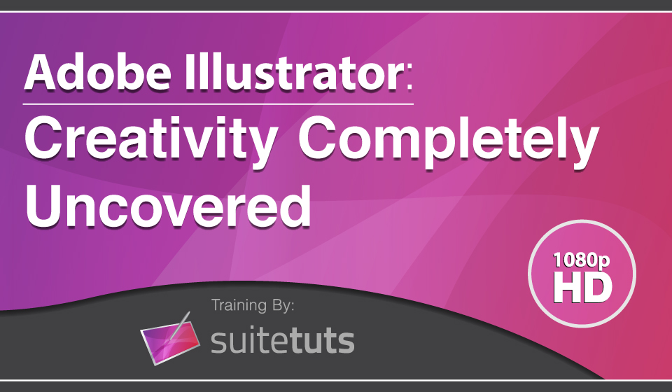Adobe Illustrator: Creativity Completely Uncovered