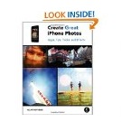 Create Great iPhone Photos: Apps, Tips, Tricks, and Effects